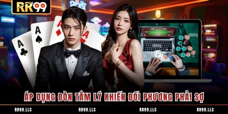 Áp dụng đòn tâm lý khiến đối phương phải sợ