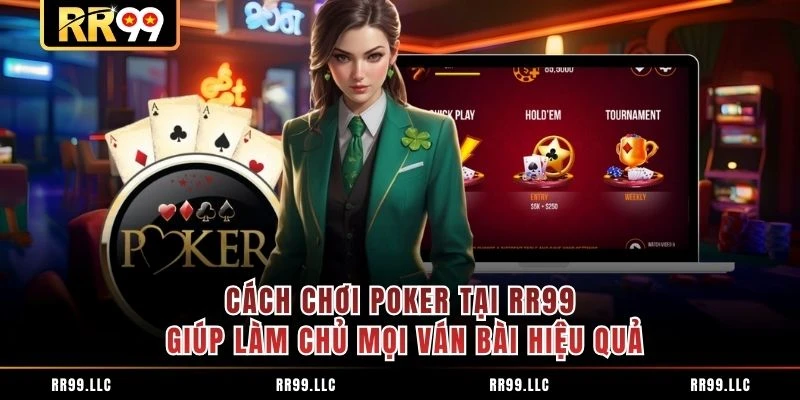 Cách Chơi Poker Tại RR99 Giúp Làm Chủ Mọi Ván Bài Hiệu Quả
