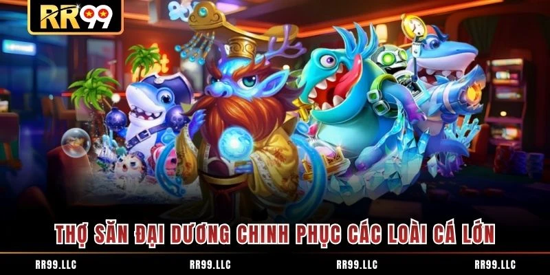 Thợ săn đại dương chinh phục các loài cá lớn